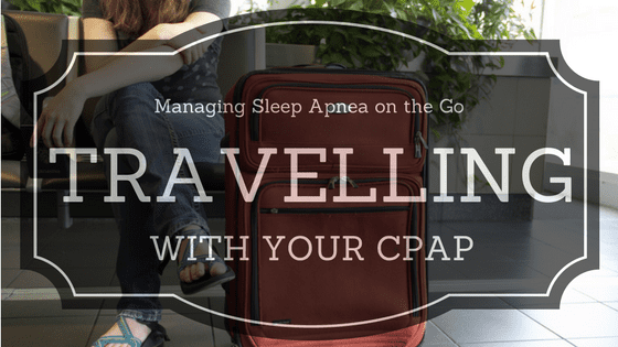 Manage Sleep Apnea on the Go: Travelling with your CPAP